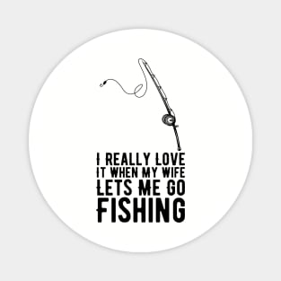 I Really Love It When My Wife Lets Me Go Fishing Magnet